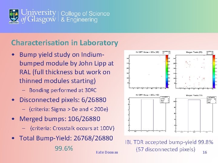 Characterisation in Laboratory • Bump yield study on Indiumbumped module by John Lipp at