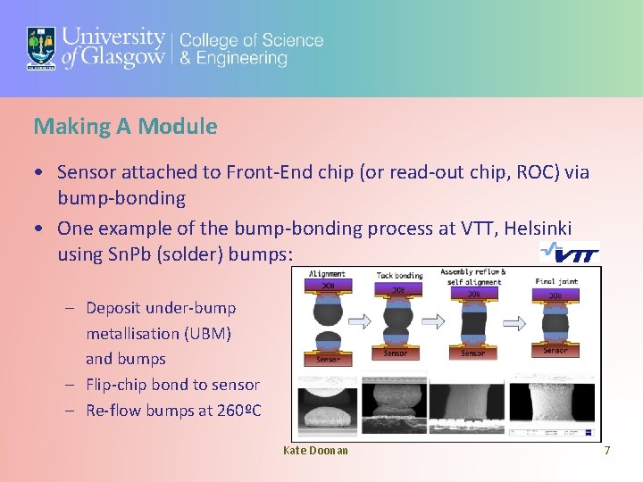 Making A Module • Sensor attached to Front-End chip (or read-out chip, ROC) via