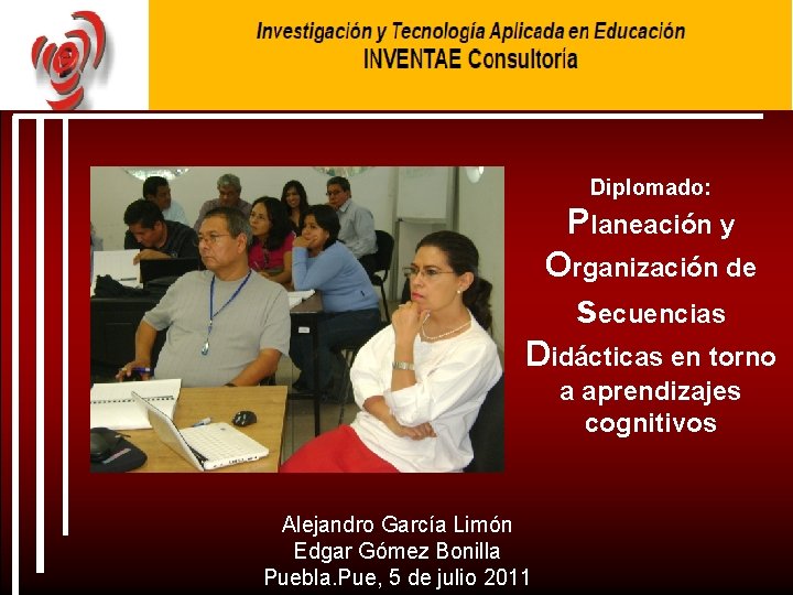 Diplomado: Planeación y Organización de secuencias Didácticas en torno a aprendizajes cognitivos Alejandro García