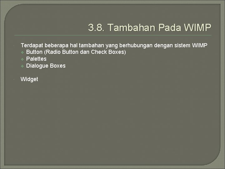3. 8. Tambahan Pada WIMP Terdapat beberapa hal tambahan yang berhubungan dengan sistem WIMP 3. 8. Tambahan Pada WIMP Terdapat beberapa hal tambahan yang berhubungan dengan sistem WIMP