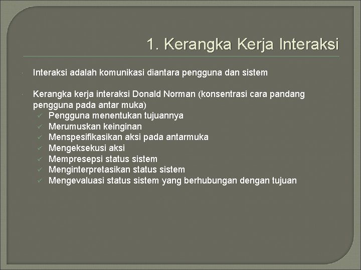 1. Kerangka Kerja Interaksi adalah komunikasi diantara pengguna dan sistem Kerangka kerja interaksi Donald