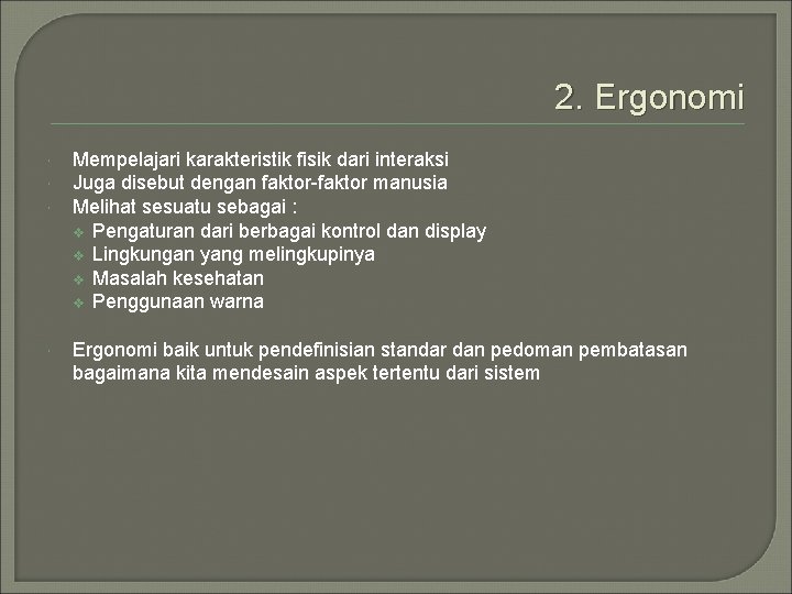 2. Ergonomi Mempelajari karakteristik fisik dari interaksi Juga disebut dengan faktor-faktor manusia Melihat sesuatu