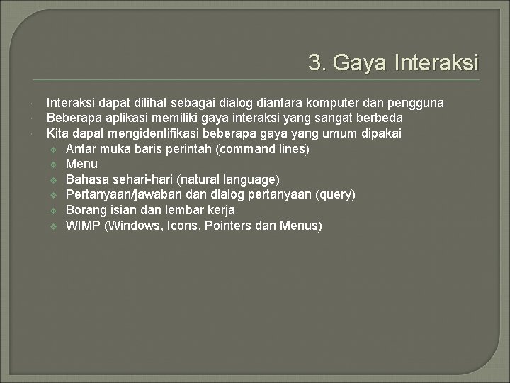 3. Gaya Interaksi dapat dilihat sebagai dialog diantara komputer dan pengguna Beberapa aplikasi memiliki