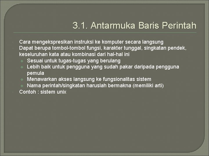 3. 1. Antarmuka Baris Perintah Cara mengekspresikan instruksi ke komputer secara langsung Dapat berupa