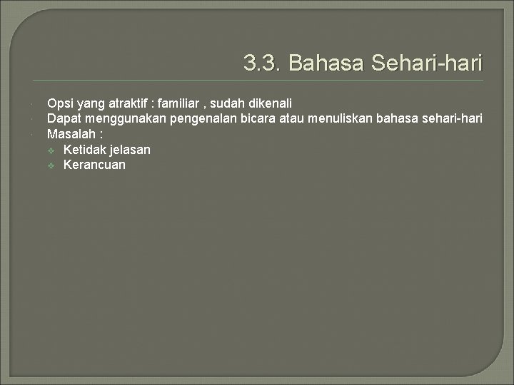 3. 3. Bahasa Sehari-hari Opsi yang atraktif : familiar , sudah dikenali Dapat menggunakan 3. 3. Bahasa Sehari-hari Opsi yang atraktif : familiar , sudah dikenali Dapat menggunakan