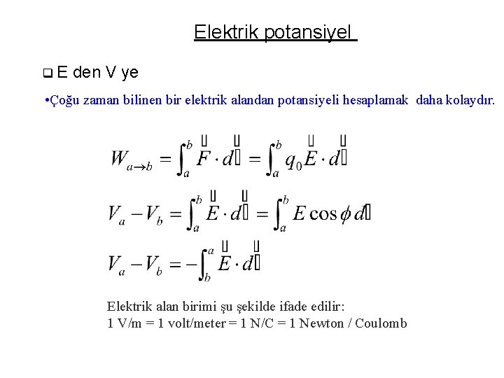 Elektrik potansiyel q. E den V ye • Çoğu zaman bilinen bir elektrik alandan