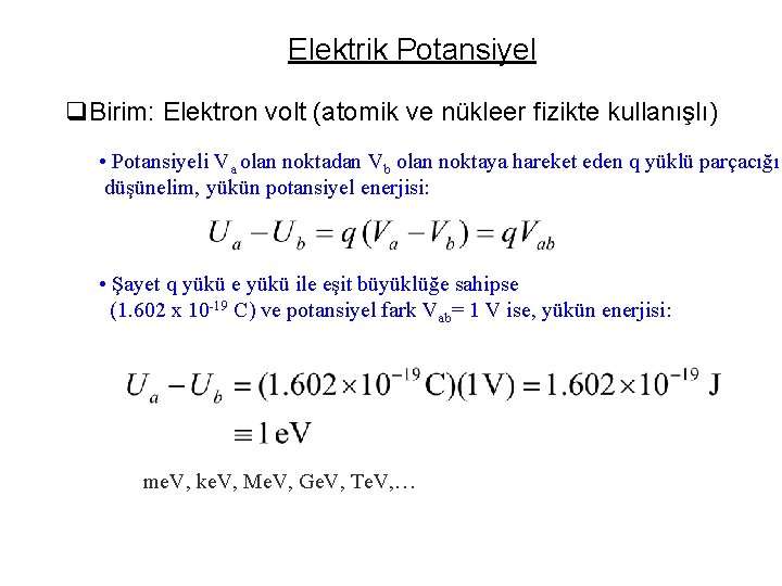 Elektrik Potansiyel q. Birim: Elektron volt (atomik ve nükleer fizikte kullanışlı) • Potansiyeli Va