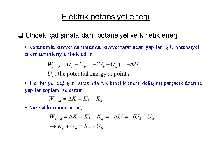 Elektrik potansiyel enerji q Önceki çalışmalardan, potansiyel ve kinetik enerji • Korunumlu kuvvet durumunda,