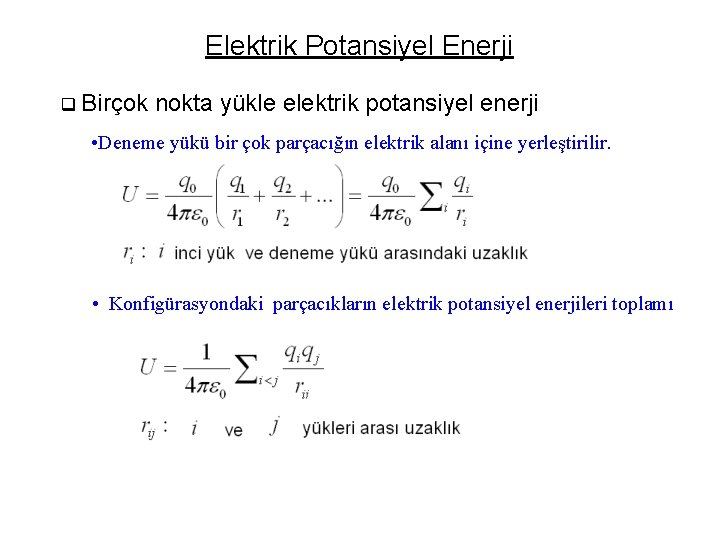 Elektrik Potansiyel Enerji q Birçok nokta yükle elektrik potansiyel enerji • Deneme yükü bir
