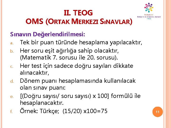 II. TEOG OMS (ORTAK MERKEZI SıNAVLAR) Sınavın Değerlendirilmesi: a. Tek bir puan türünde hesaplama