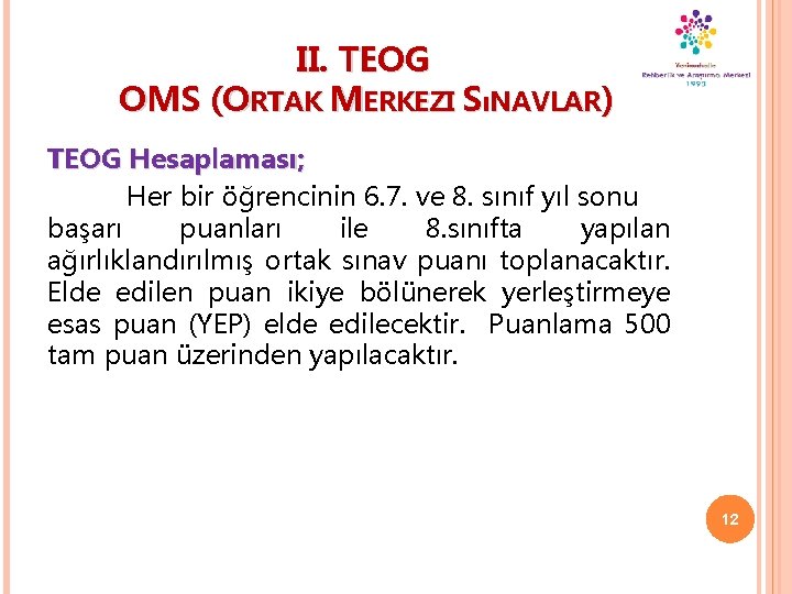 II. TEOG OMS (ORTAK MERKEZI SıNAVLAR) TEOG Hesaplaması; Her bir öğrencinin 6. 7. ve