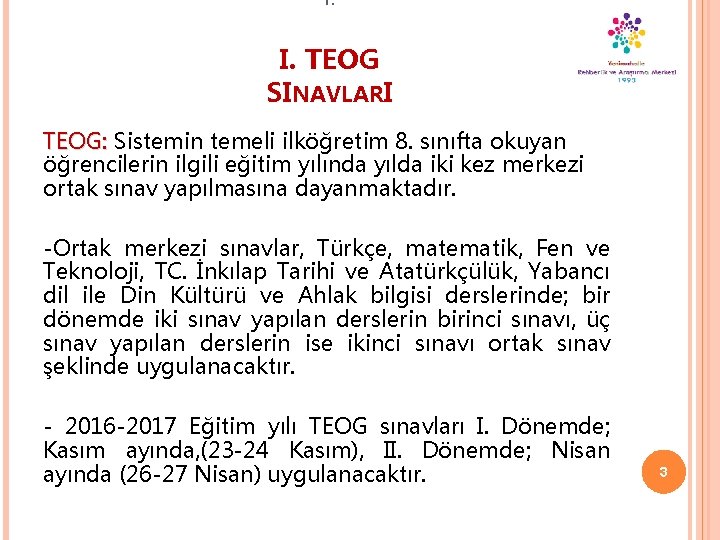 I. I. TEOG SINAVLARI TEOG: Sistemin temeli ilköğretim 8. sınıfta okuyan öğrencilerin ilgili eğitim