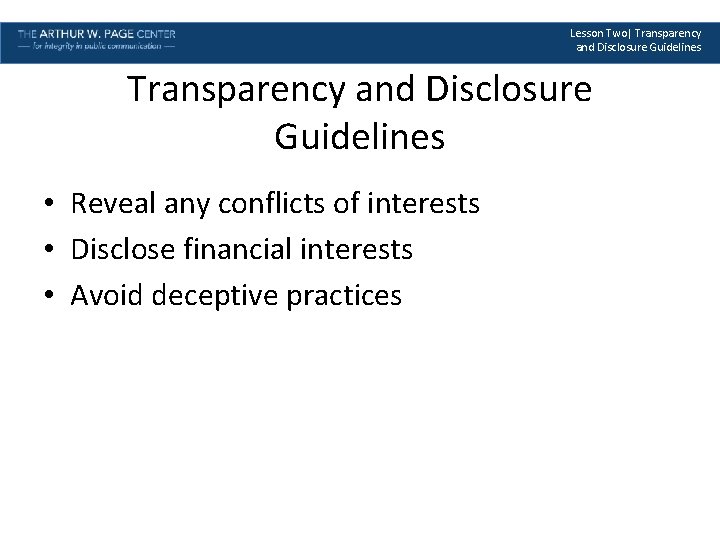 Lesson Two| Transparency and Disclosure Guidelines • Reveal any conflicts of interests • Disclose