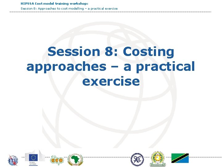HIPSSA Cost model training workshop: Session 8: Approaches to cost modelling – a practical