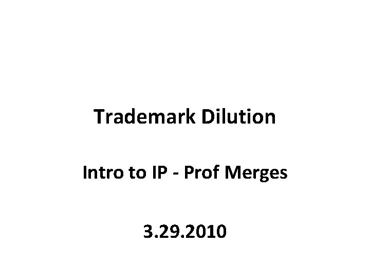 Trademark Dilution Intro to IP - Prof Merges 3. 29. 2010 
