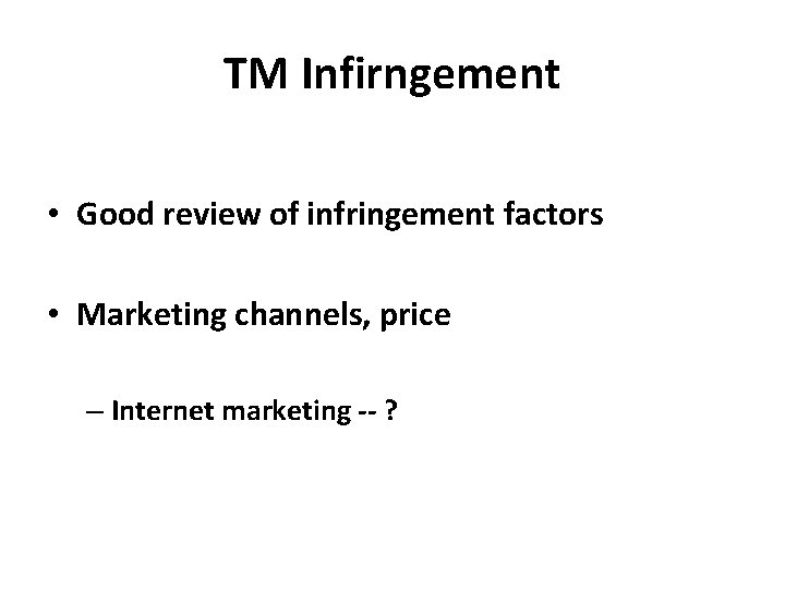 TM Infirngement • Good review of infringement factors • Marketing channels, price – Internet