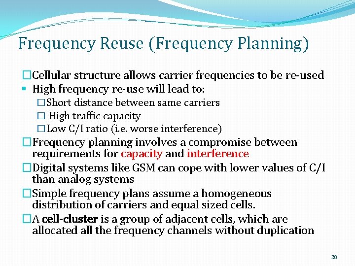 Frequency Reuse (Frequency Planning) �Cellular structure allows carrier frequencies to be re-used § High