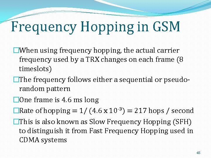 Frequency Hopping in GSM �When using frequency hopping, the actual carrier frequency used by