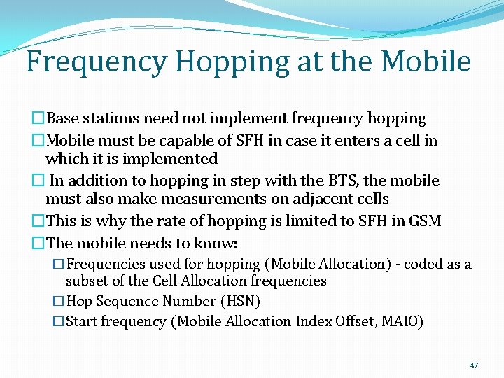 Frequency Hopping at the Mobile �Base stations need not implement frequency hopping �Mobile must