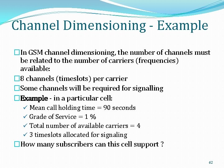 Channel Dimensioning - Example �In GSM channel dimensioning, the number of channels must be