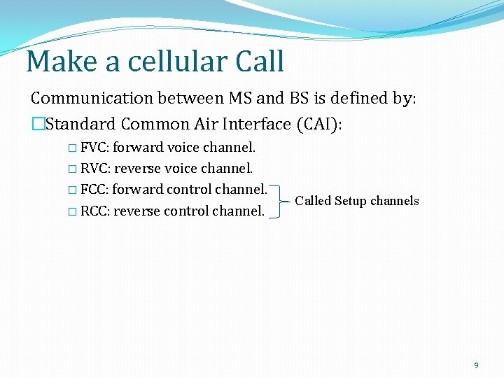 Make a cellular Call Communication between MS and BS is defined by: �Standard Common