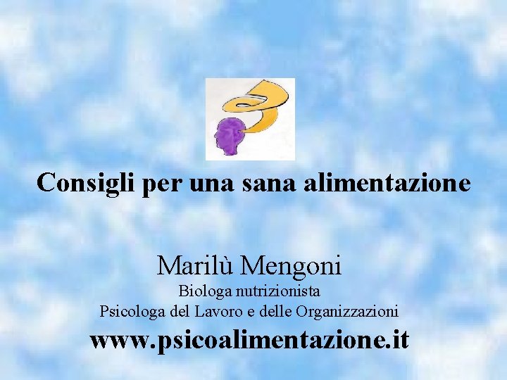 Consigli per una sana alimentazione Marilù Mengoni Biologa nutrizionista Psicologa del Lavoro e delle