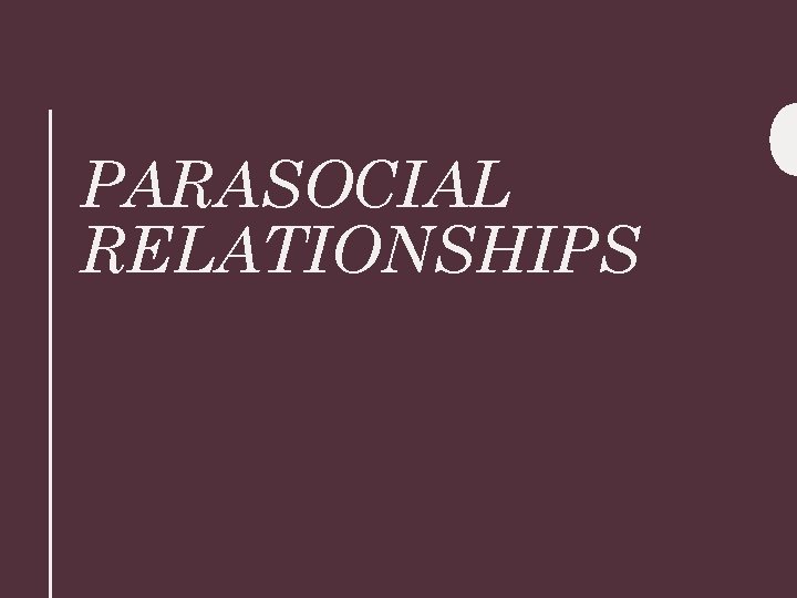 PARASOCIAL RELATIONSHIPS 