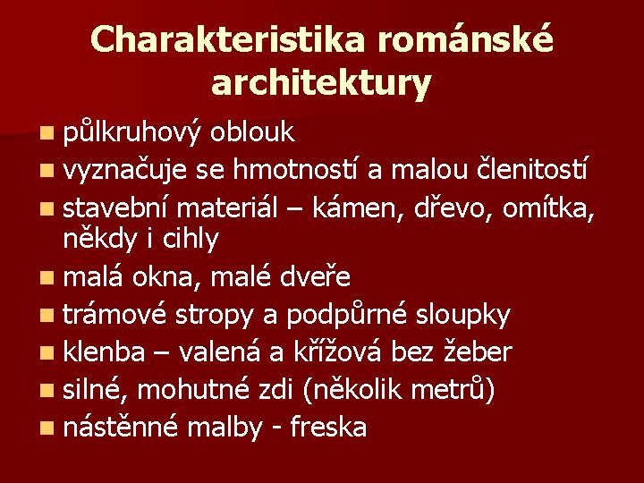 Charakteristika románské architektury n půlkruhový oblouk n vyznačuje se hmotností a malou členitostí n