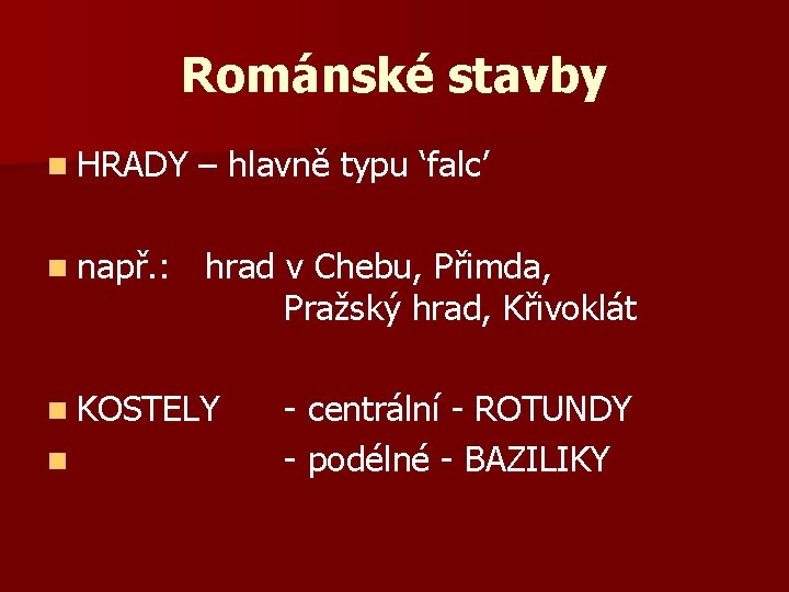 Románské stavby n HRADY – hlavně typu ‘falc’ n např. : hrad v Chebu,