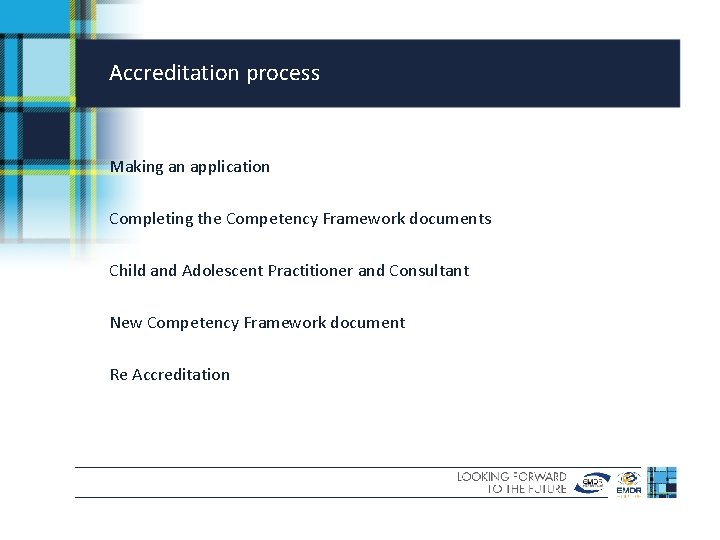 Accreditation process Making an application Completing the Competency Framework documents Child and Adolescent Practitioner