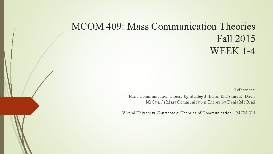 MCOM 409: Mass Communication Theories Fall 2015 WEEK 1 -4 References: Mass Communication Theory