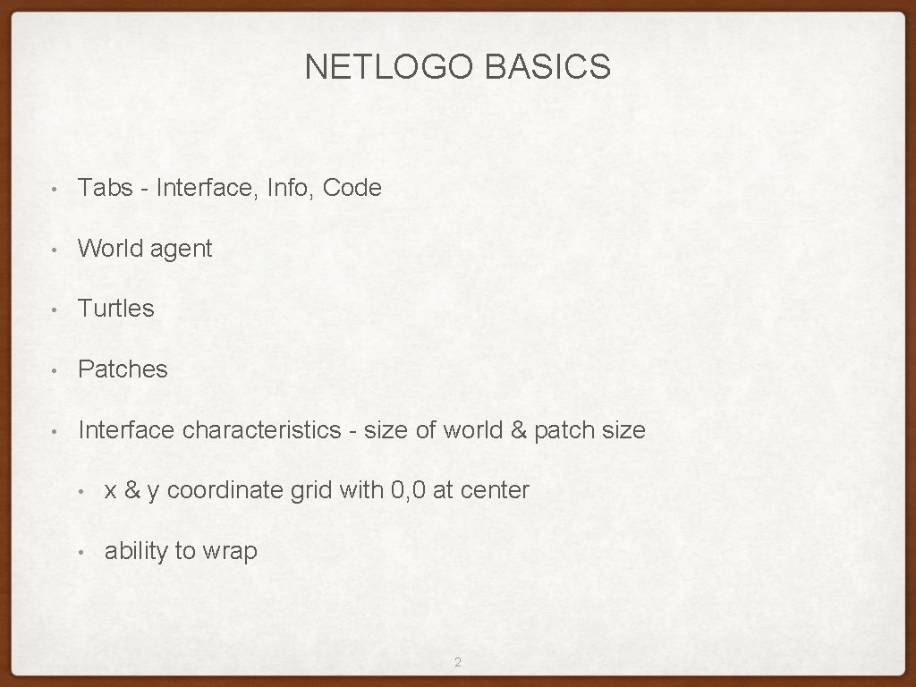 NETLOGO BASICS • Tabs - Interface, Info, Code • World agent • Turtles •