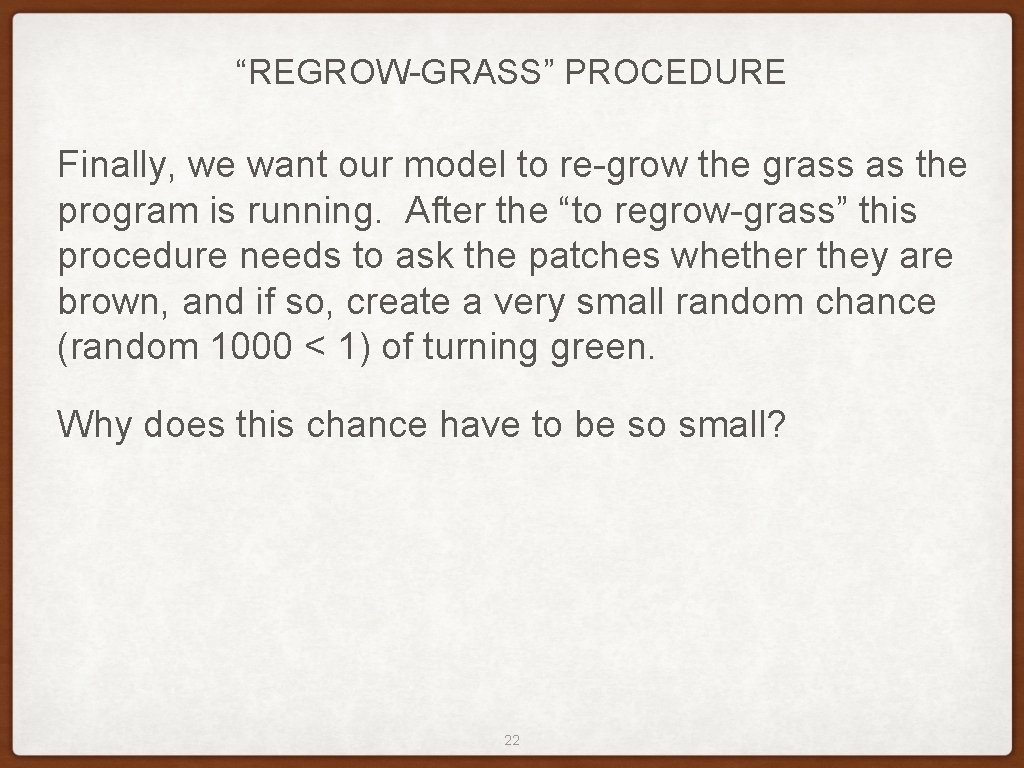 “REGROW-GRASS” PROCEDURE Finally, we want our model to re-grow the grass as the program