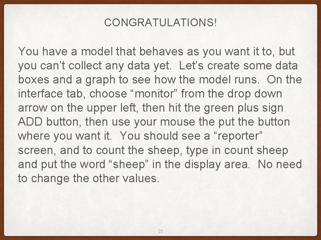 CONGRATULATIONS! You have a model that behaves as you want it to, but you
