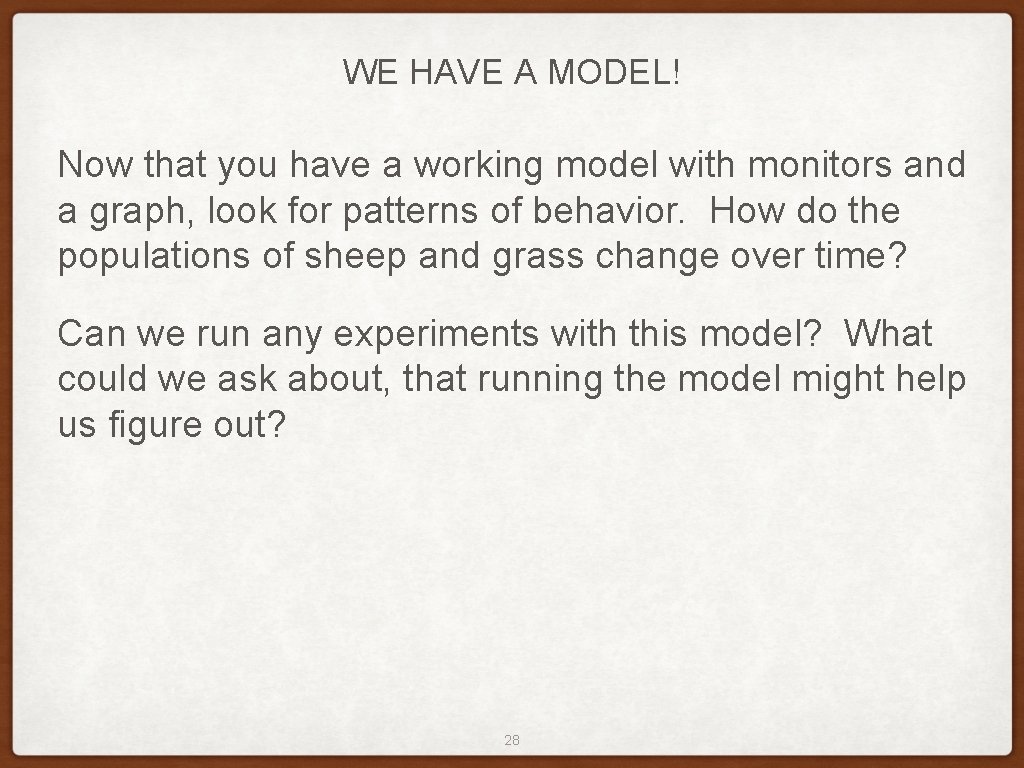WE HAVE A MODEL! Now that you have a working model with monitors and