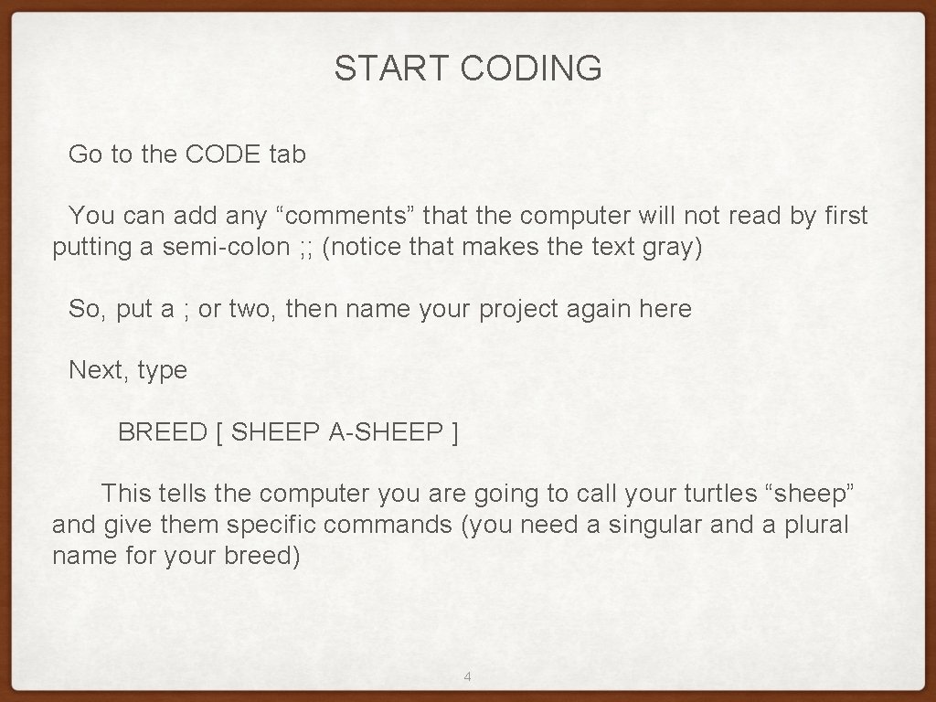 START CODING Go to the CODE tab You can add any “comments” that the