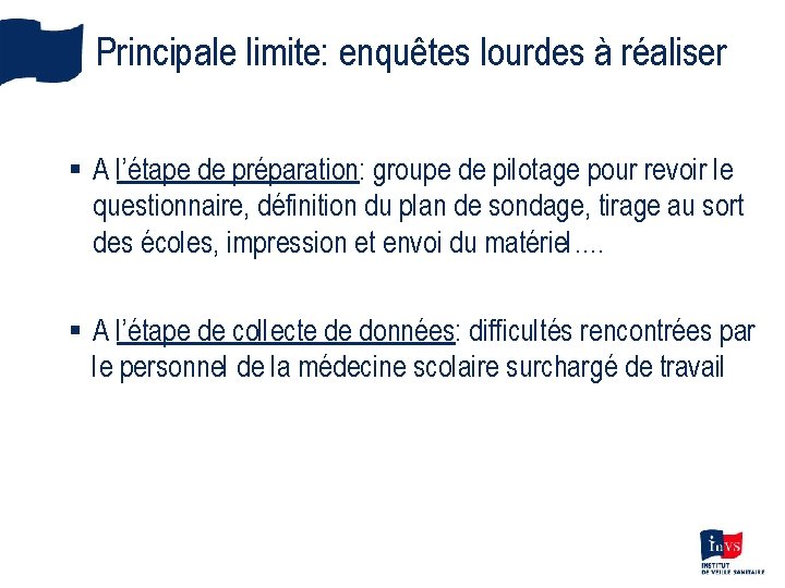 Principale limite: enquêtes lourdes à réaliser § A l’étape de préparation: groupe de pilotage