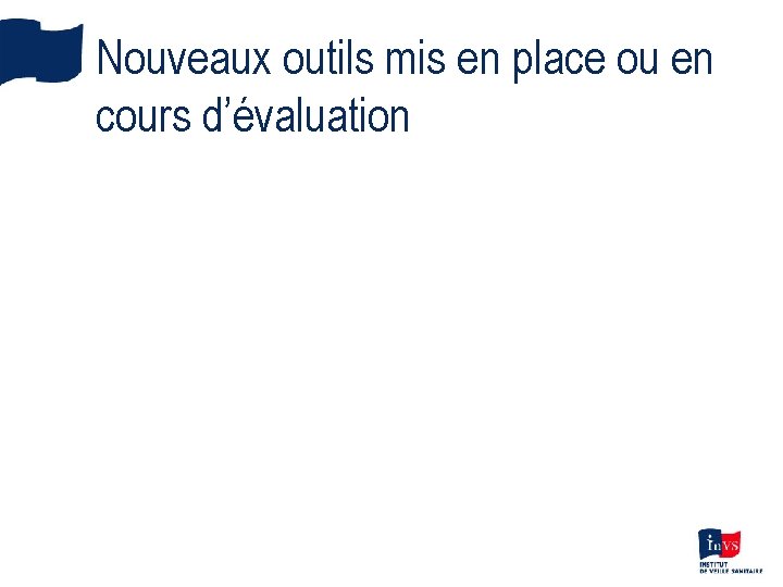 Nouveaux outils mis en place ou en cours d’évaluation 