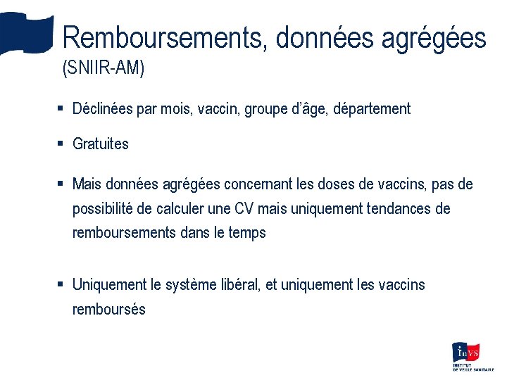 Remboursements, données agrégées (SNIIR-AM) § Déclinées par mois, vaccin, groupe d’âge, département § Gratuites