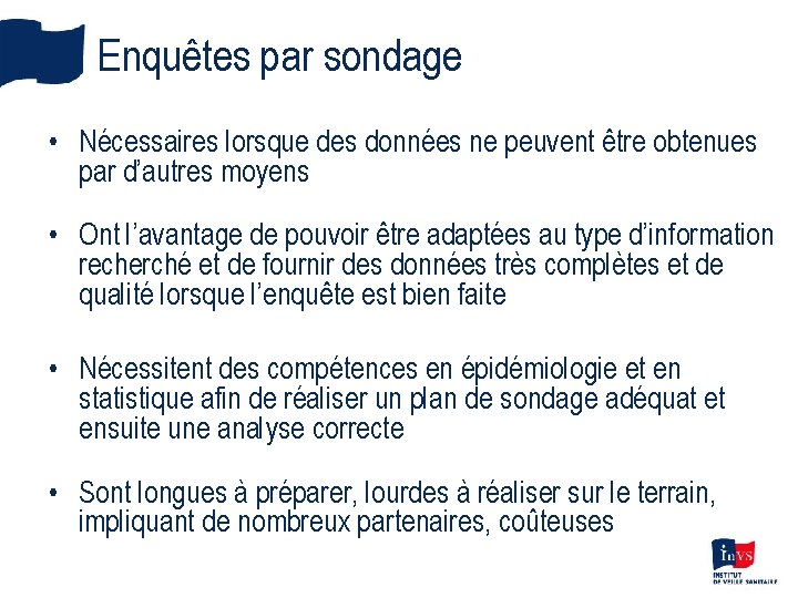 Enquêtes par sondage • Nécessaires lorsque des données ne peuvent être obtenues par d’autres