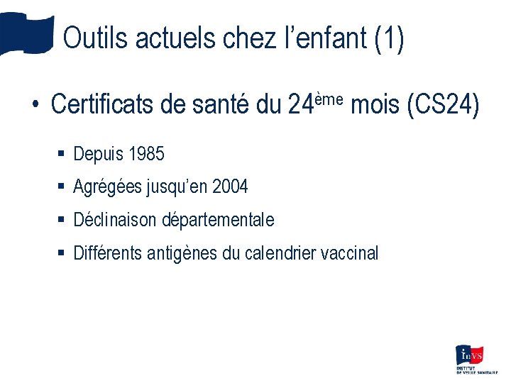 Outils actuels chez l’enfant (1) • Certificats de santé du 24ème mois (CS 24)