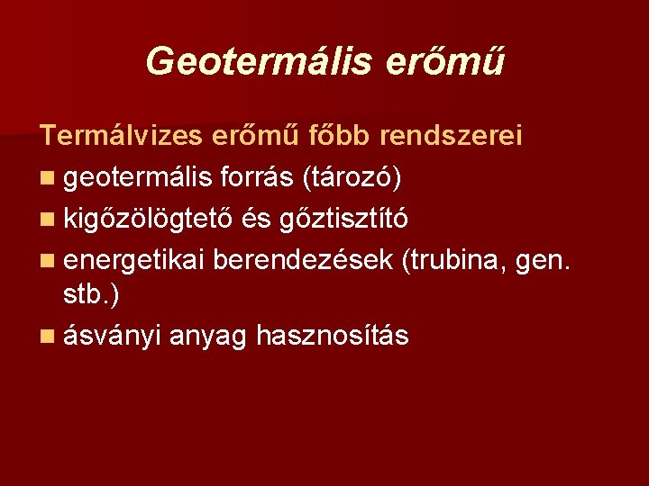 Geotermális erőmű Termálvizes erőmű főbb rendszerei n geotermális forrás (tározó) n kigőzölögtető és gőztisztító