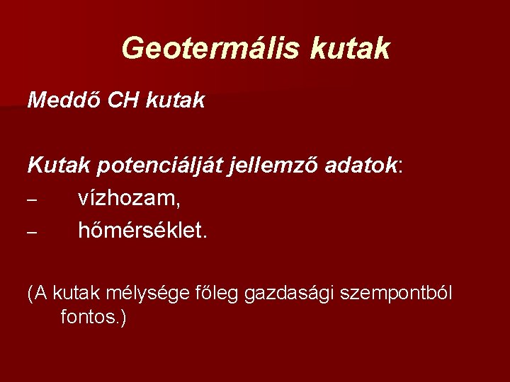 Geotermális kutak Meddő CH kutak Kutak potenciálját jellemző adatok: – vízhozam, – hőmérséklet. (A