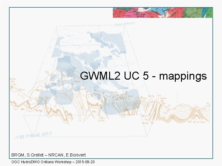 GWML 2 UC 5 - mappings BRGM, S. Grellet – NRCAN, E. Boisvert OGC