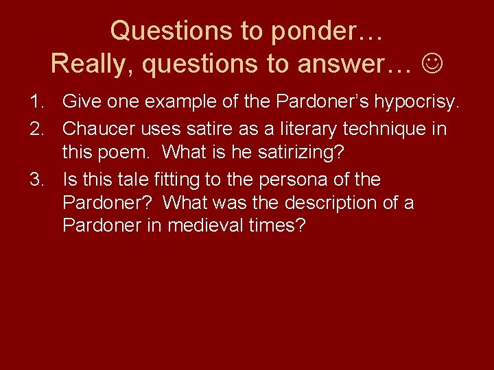 Questions to ponder… Really, questions to answer… 1. Give one example of the Pardoner’s