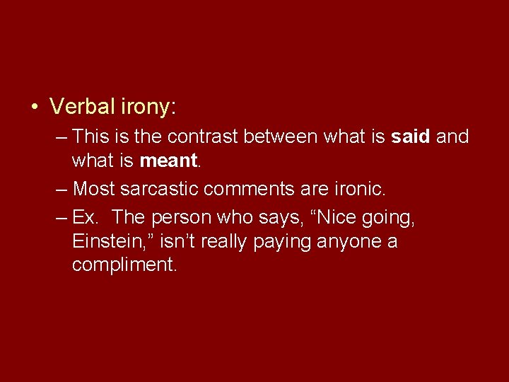  • Verbal irony: – This is the contrast between what is said and