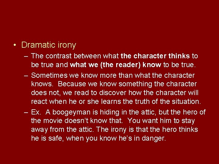  • Dramatic irony – The contrast between what the character thinks to be