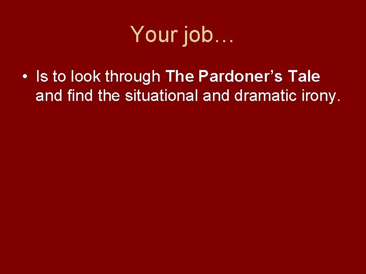 Your job… • Is to look through The Pardoner’s Tale and find the situational