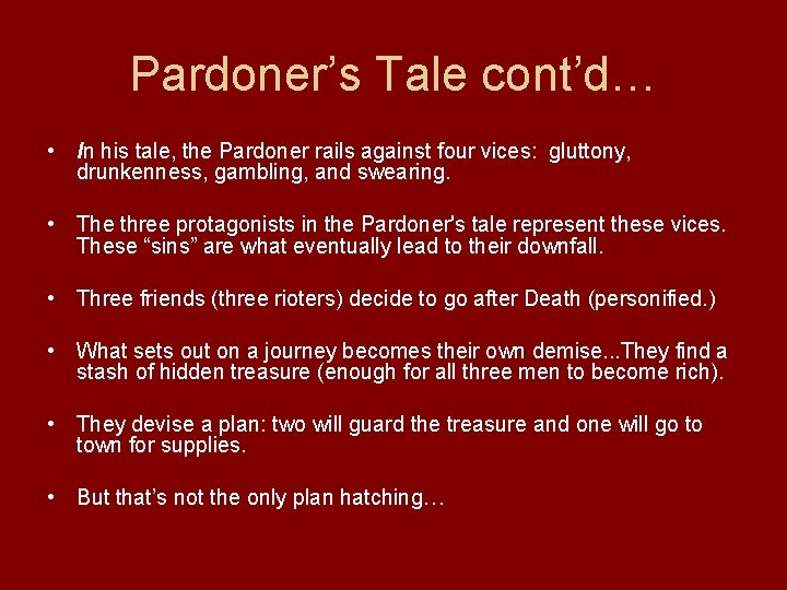 Pardoner’s Tale cont’d… • In his tale, the Pardoner rails against four vices: gluttony,