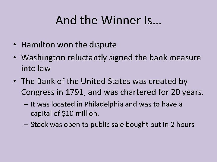 And the Winner Is… • Hamilton won the dispute • Washington reluctantly signed the